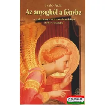 Szabó Judit - Az anyagból a fénybe