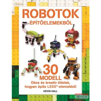   Kevin Hall - Brenda Tsang - William Wong - LEGO - Robotok építőelemekből