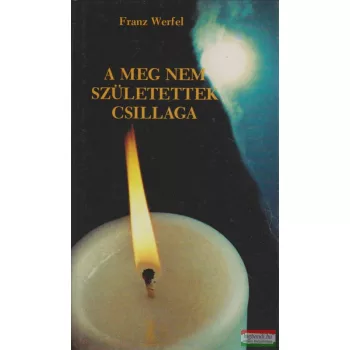 Franz Werfel - A meg nem születettek csillaga