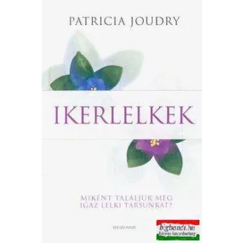 Ikerlelkek - Miként találjuk meg igaz lelki társunkat?