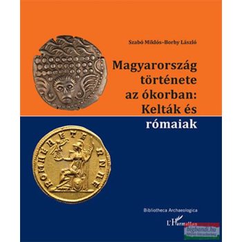   Szabó Miklós, Borhy László - Magyarország története az ókorban - Kelták és rómaiak 