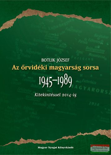 Botlik József - Az őrvidéki magyarság sorsa 1945-1989 - Kitekintéssel 2014-ig 