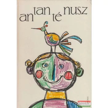   Csoóri Sándor, Weöres Sándor, Nemes Nagy Ágnes, Illyés Gyula, József Attila - Antanténusz - mondókák és tréfás versek 