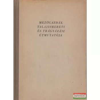 Mezőgazdák talajismereti és trágyázási útmutatója