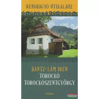   Hantz-Lám Irén - Torockó, Torockószentgyörgy - rendhagyó útikalauz
