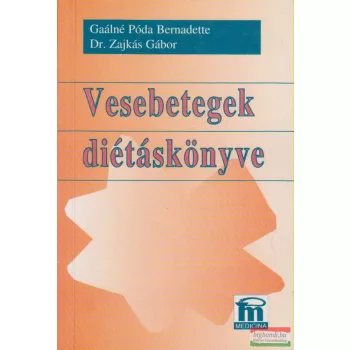   Gaálné Póda Bernadette, Dr. Zajkás Gábor - Vesebetegek diétáskönyve