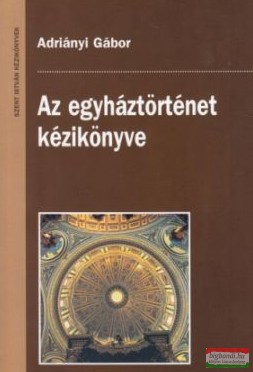 Adriányi Gábor - Az egyháztörténet kézikönyve