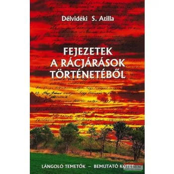   Délvidéki S. Attila - Fejezetek a rácjárások történetéből - Lángoló temetők - bemutató kötet