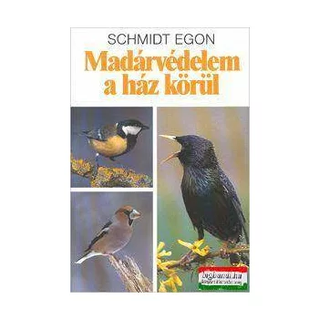 Schmidt Egon - Madárvédelem a ház körül