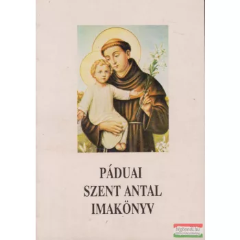 Harmath Károly szerk. - Páduai Szent Antal imakönyv