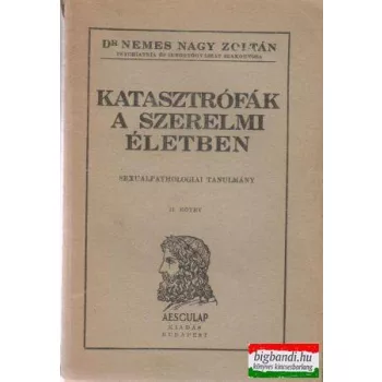   Katasztrófák a szerelmi életben - Sexuálpathologiai tanulmány II.
