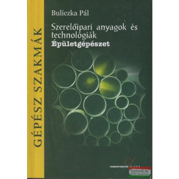   Buliczka Pál - Szerelőipari anyagok és technológiák - Épületgépészet