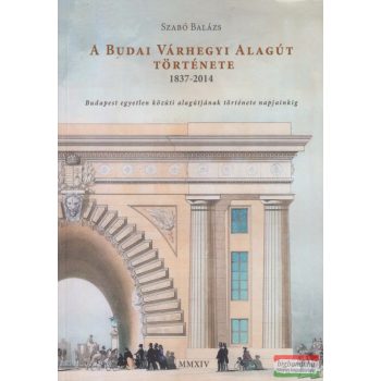 Szabó Balázs - A Budai Várhegyi Alagút története 