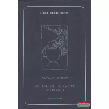 Frithjof Schuon - Az emberi állapot gyökerei