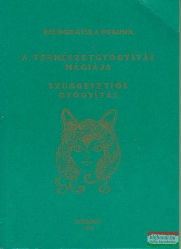 Balogh Gyula Bogumil - A természetgyógyítás mágiája / Szuggesztiós gyógyítás