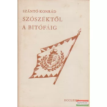 Szántó Konrád - Szószéktől a bitófáig