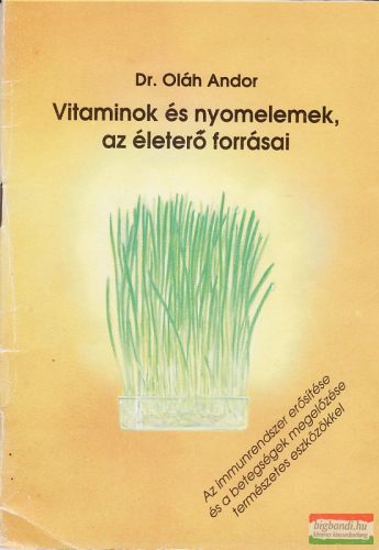 Dr. Oláh Andor - Vitaminok és nyomelemek az életerő forrásai