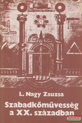 L. Nagy Zsuzsa - Szabadkőművesség a XX. században