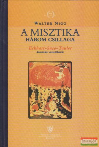 Walter Nigg - A misztika három csillaga - Eckhart-Suso-Tauler domonkos misztikusok