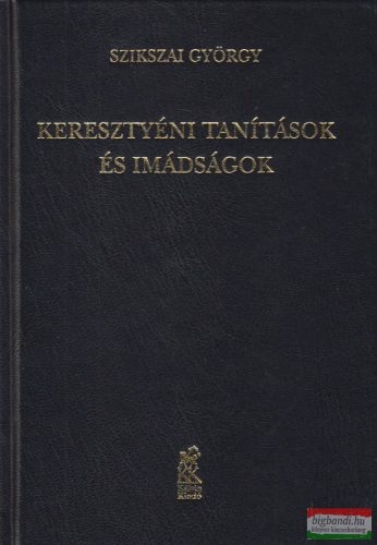 Szikszai György - Keresztyéni tanítások és imádságok 