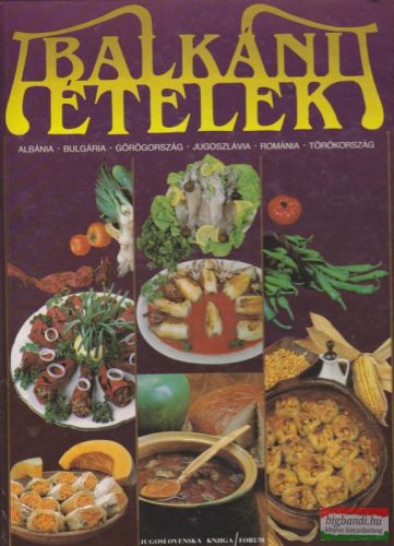 Bognár Antal szerk. - Balkáni ételek - Albánia-Bulgária-Görögország-Jugoszlávai-Románia-Törökország