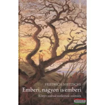   Friedrich Nietzsche - Emberi, nagyon is emberi - Könyv szabad szellemek számára