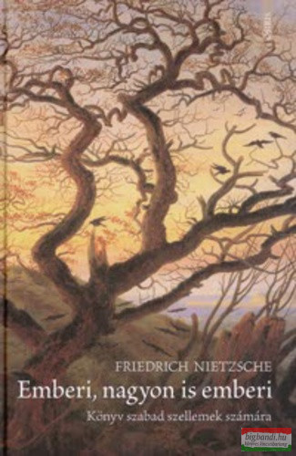 Friedrich Nietzsche - Emberi, nagyon is emberi - Könyv szabad szellemek számára