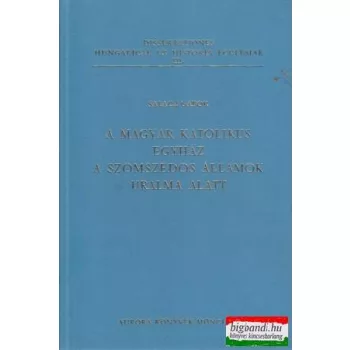   A magyar katolikus egyház a szomszédos államok uralma alatt