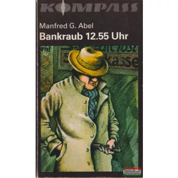 Manfred G. Abel - Bankraub 12.55 Uhr