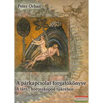   Peter Orban - A párkapcsolat forgatókönyve - A társ, horoszkópod tükrében