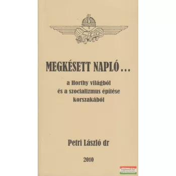   Megkésett napló... a Horthy világból és a szocializmus építése korszakából
