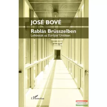   José Bové - Rablás Brüsszelben - Lobbisták az Európai Unióban 