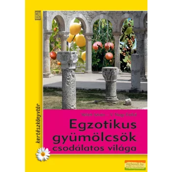   Velich István, V. Nagy Enikő - Egzotikus gyümölcsök csodálatos világa