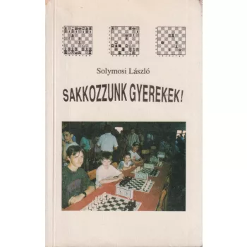 Solymosi László - Sakkozzunk gyerekek!