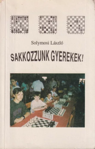 Solymosi László - Sakkozzunk gyerekek!