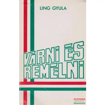 Ling Gyula - Várni és remélni
