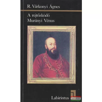R. Várkonyi Ágnes - A rejtőzködő Murányi Vénus