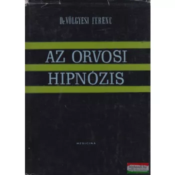 Dr. Völgyesi Ferenc - Az orvosi hipnózis