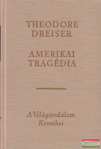 Theodore Dreiser - Amerikai tragédia I-II.