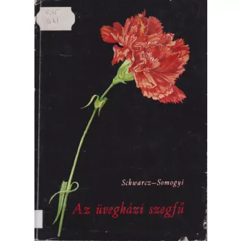 Schwarz Sándor, Somogyi István - Az üvegházi szegfű