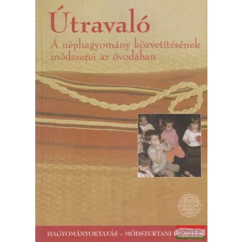   Benedek Krisztina, Sándor Ildikó szerk. - Útravaló - A néphagyomány közvetítésének módszerei az óvodában