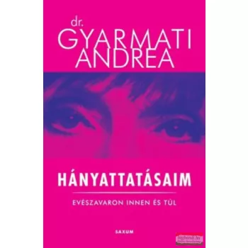  Dr. Gyarmati Andrea - Hányattatásaim - Evészavaron innen és túl