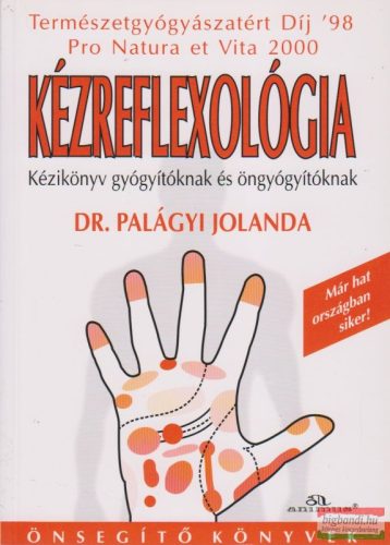 Dr. Palágyi Jolanda - Kézreflexológia - Kézikönyv gyógyítóknak és öngyógyítóknak