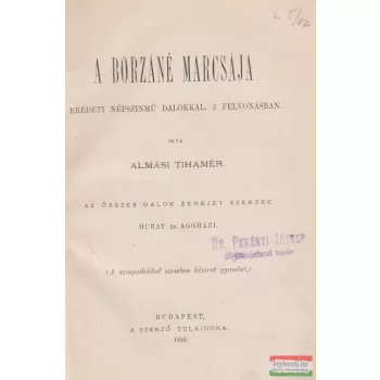   Almási Tihamér - A Borzáné Marcsája - Eredeti népszínmű dalokkal, 3 felvonásban