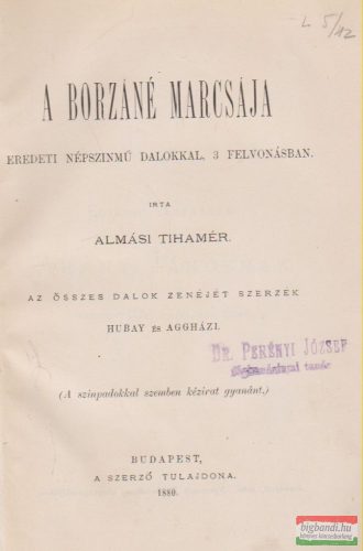Almási Tihamér - A Borzáné Marcsája - Eredeti népszínmű dalokkal, 3 felvonásban