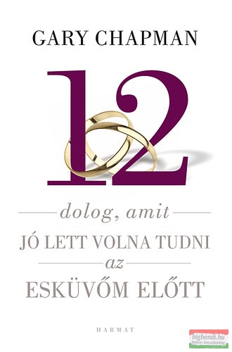 Gary Chapman - 12 dolog, amit jó lett volna tudni az esküvőm előtt