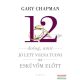 Gary Chapman - 12 dolog, amit jó lett volna tudni az esküvőm előtt