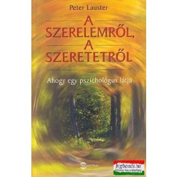   A szerelemről, a szeretetről - Ahogy egy pszichológus látja