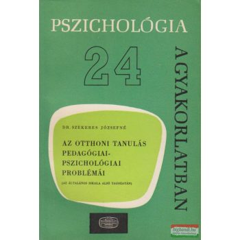   Dr. Szekeres Józsefné - Az otthoni tanulás pedagógiai-pszichológiai problémái