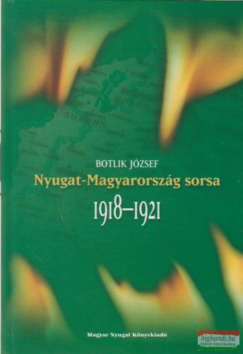 Botlik József - Nyugat-Magyarország sorsa 1918-1921